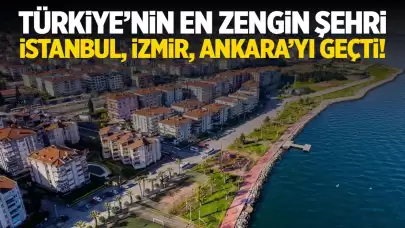 Türkiye’nin En Zengin Şehri Açıklandı! İstanbul, İzmir, Ankara’yı Geçti!